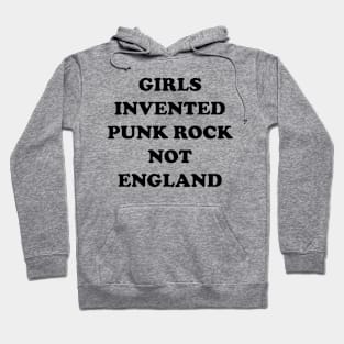 Girls Invented Punk Rock Not England Hoodie